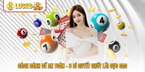 Cách Đánh Đề An Toàn - 3 Bí Quyết Chốt Lãi Cực Cao